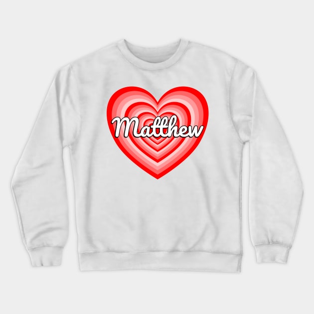 I Love Matthew Heart Matthew Name Funny Matthew Gift Crewneck Sweatshirt by Popular Objects™